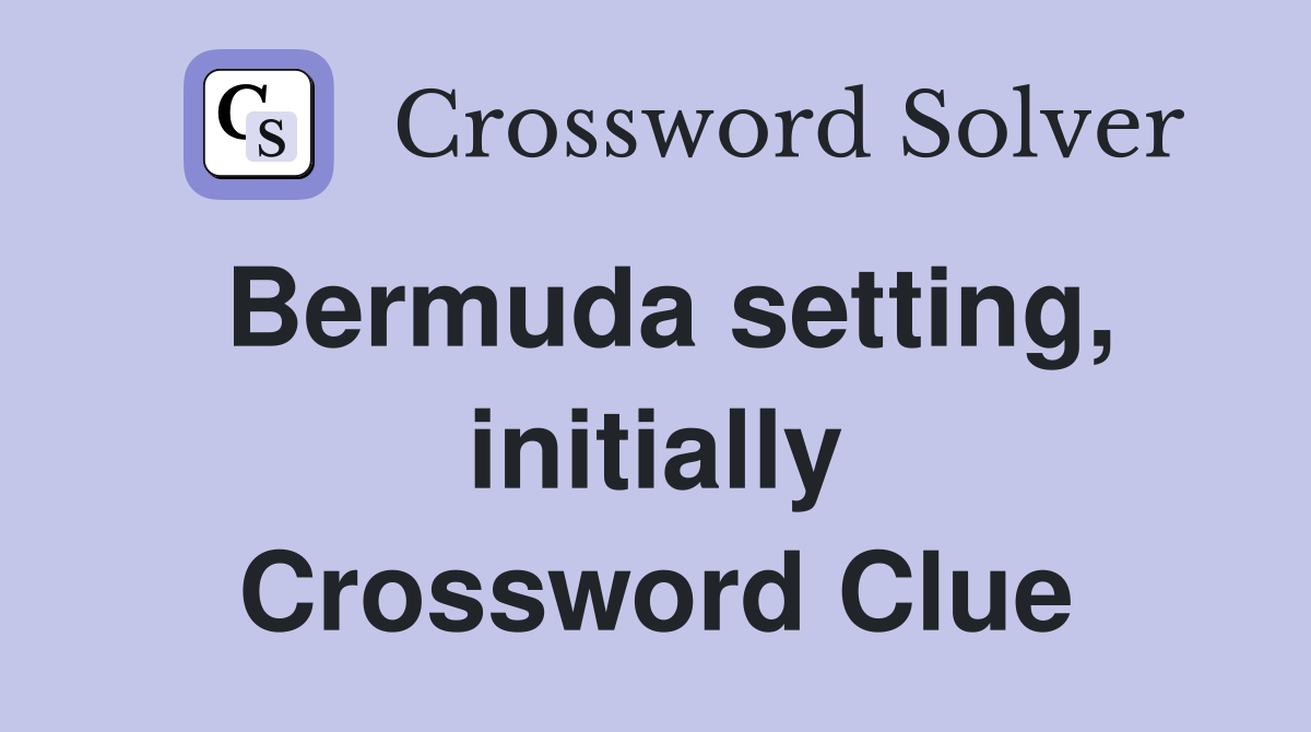 Bermuda setting, initially Crossword Clue