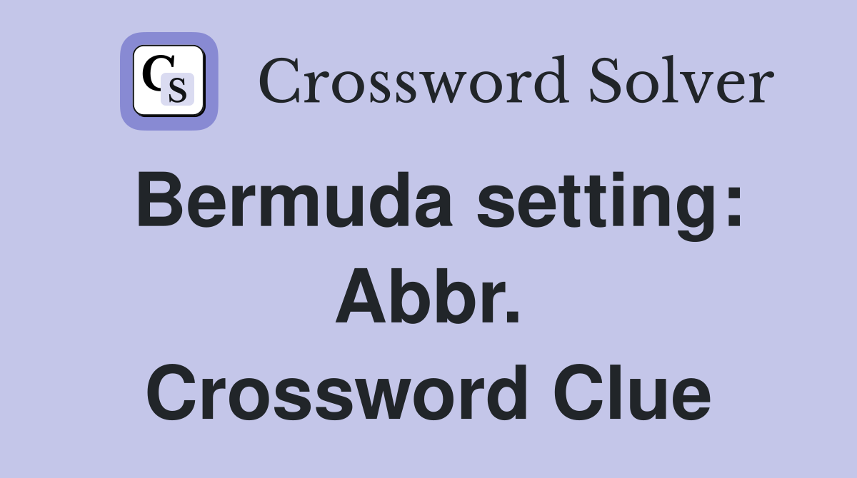 Bermuda setting: Abbr. Crossword Clue