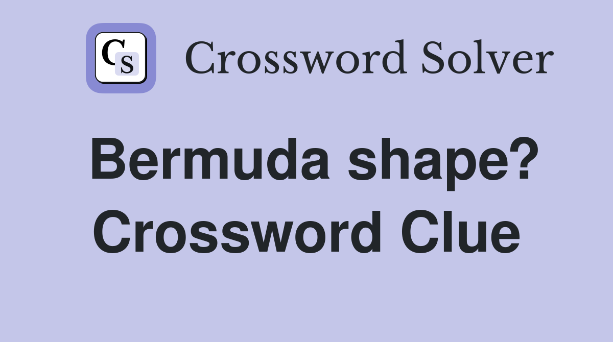 Bermuda shape? Crossword Clue