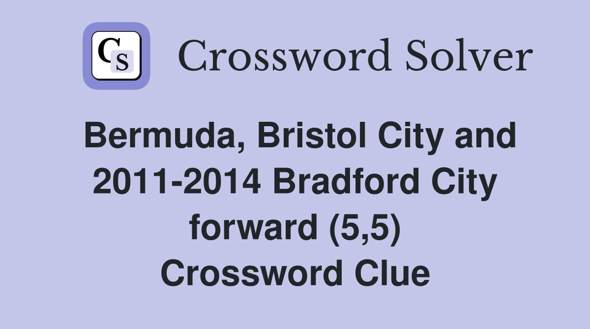 Bermuda, Bristol City and 2011-2014 Bradford City forward (5,5) Crossword Clue