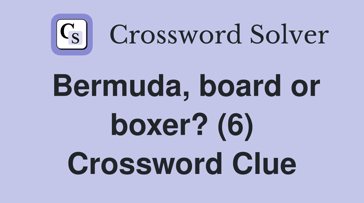 Bermuda, board or boxer? (6) Crossword Clue