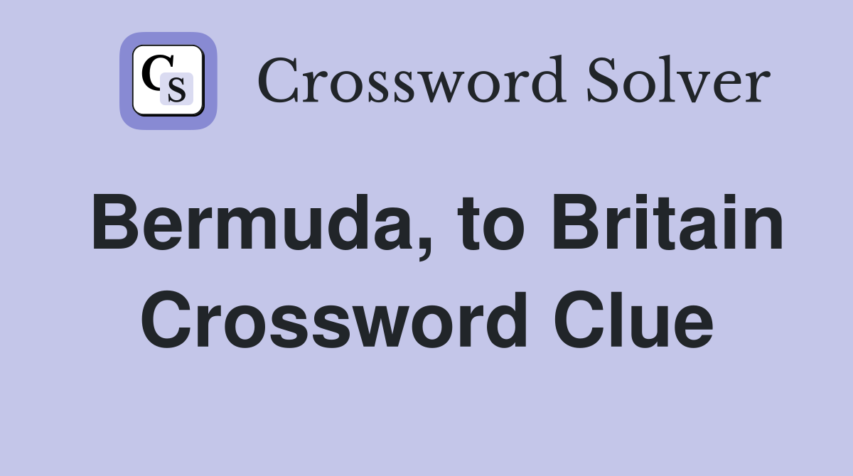 Bermuda, to Britain Crossword Clue