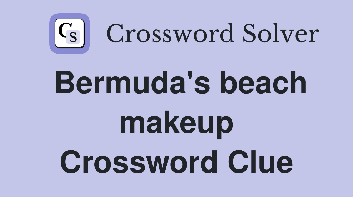 Bermuda's beach makeup Crossword Clue