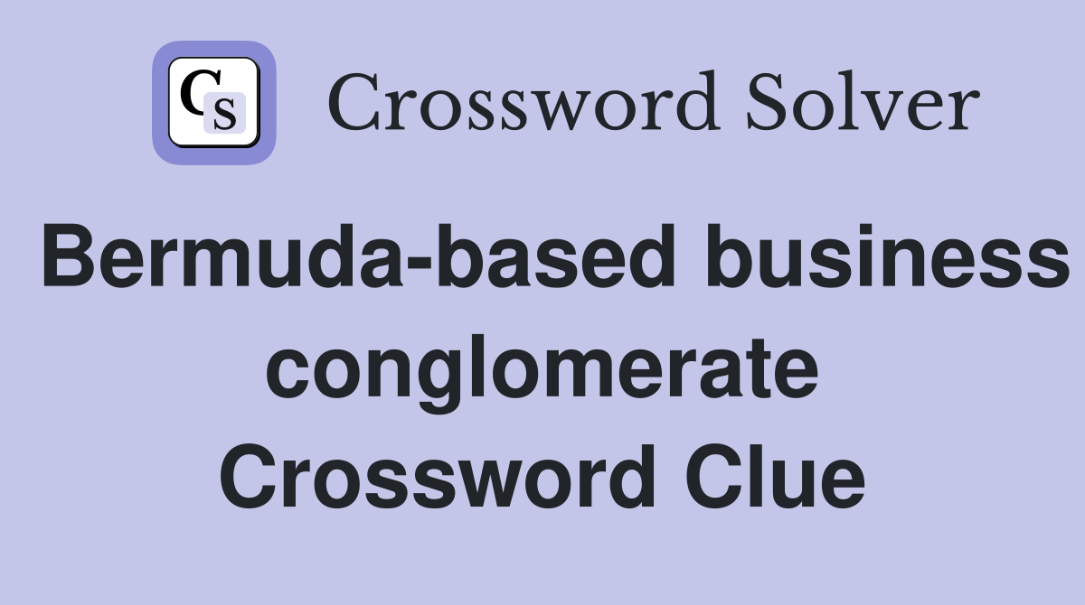 Bermuda-based business conglomerate Crossword Clue