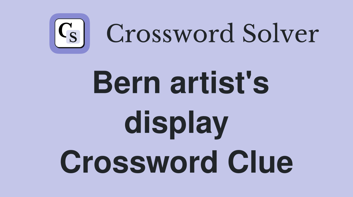 Bern artist's display Crossword Clue