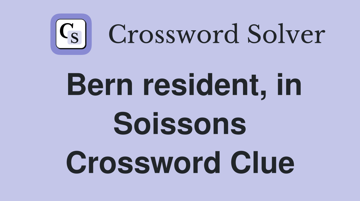 Bern resident, in Soissons Crossword Clue