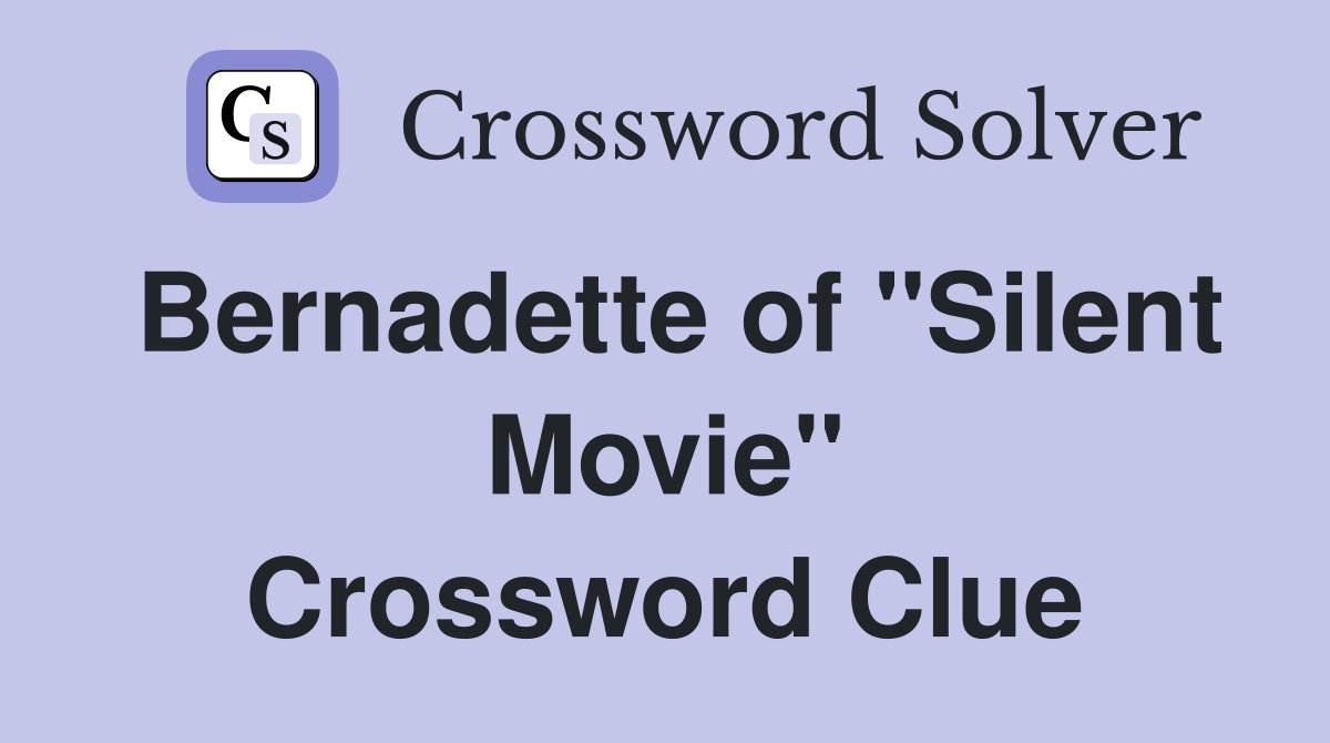 Bernadette of "Silent Movie" Crossword Clue