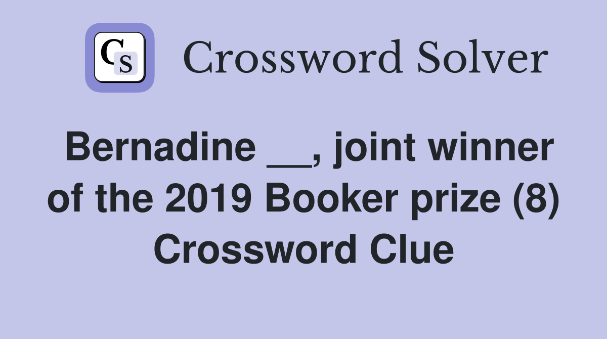 Bernadine __, joint winner of the 2019 Booker prize (8) Crossword Clue