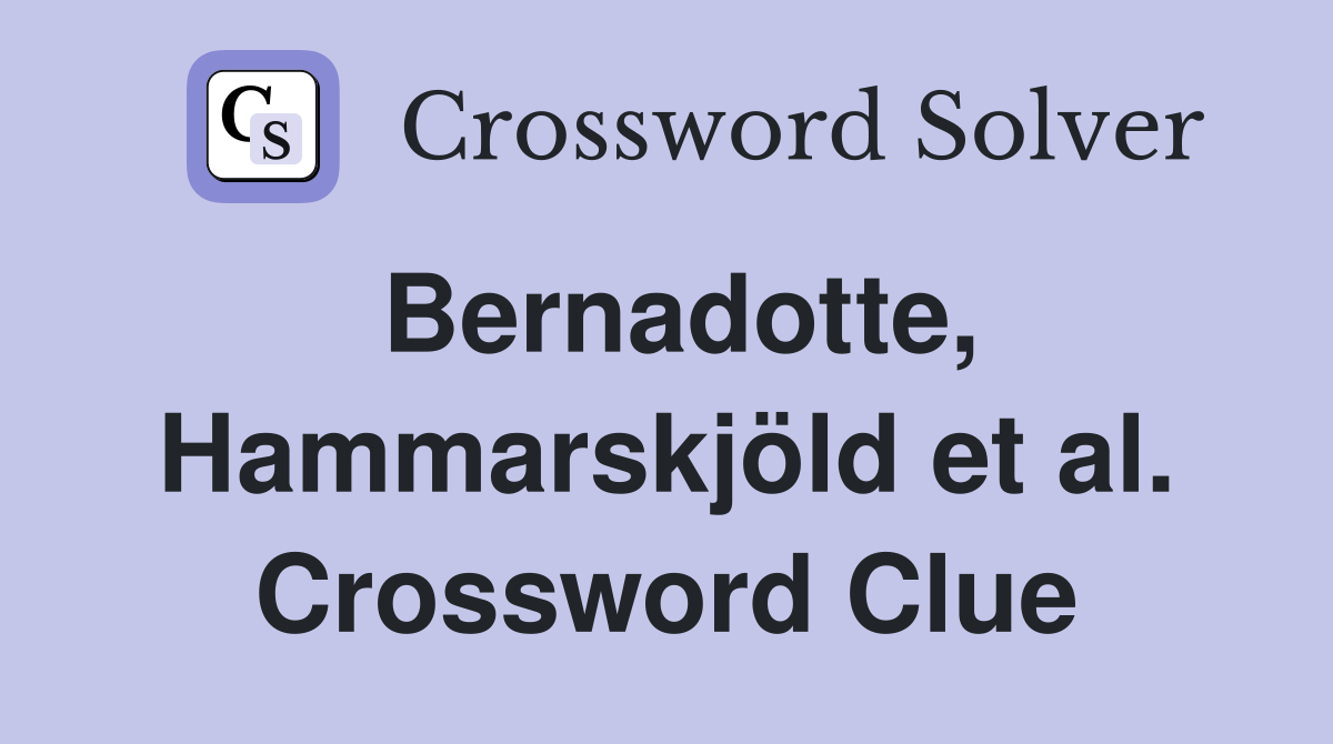 Bernadotte, Hammarskjöld et al. Crossword Clue