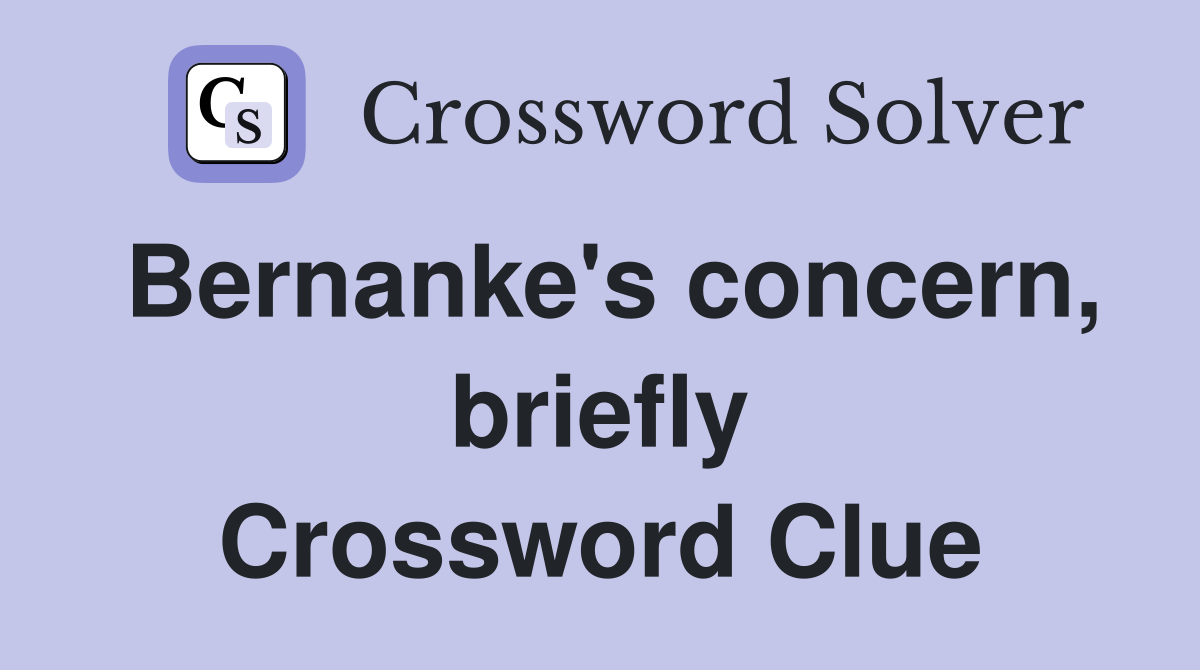 Bernanke's concern, briefly Crossword Clue
