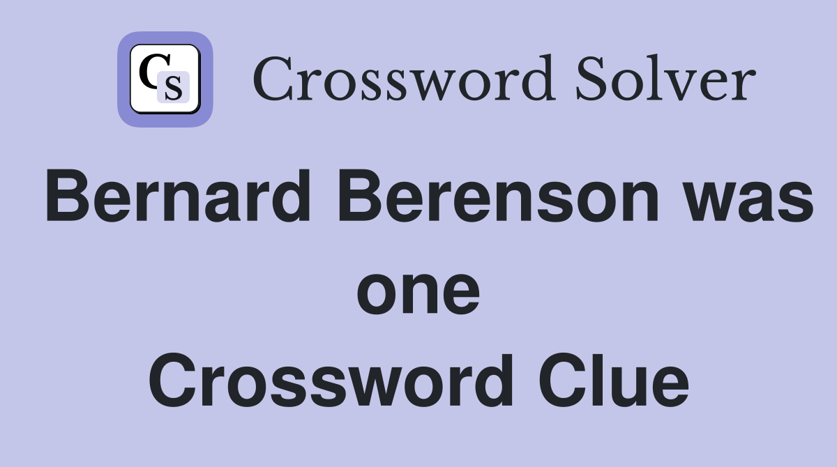 Bernard Berenson was one Crossword Clue
