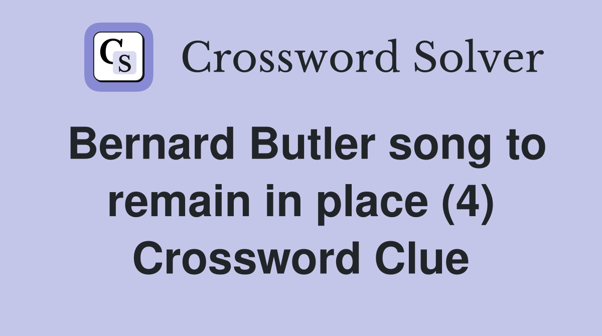 Bernard Butler song to remain in place (4) Crossword Clue