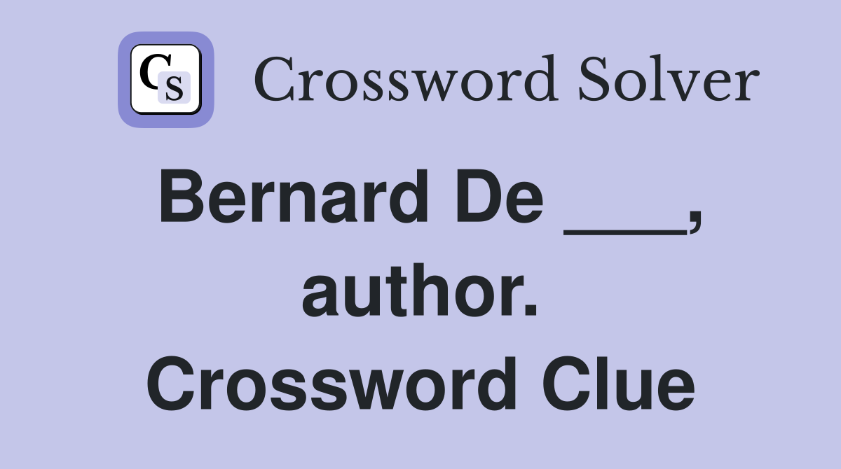 Bernard De ___, author. Crossword Clue