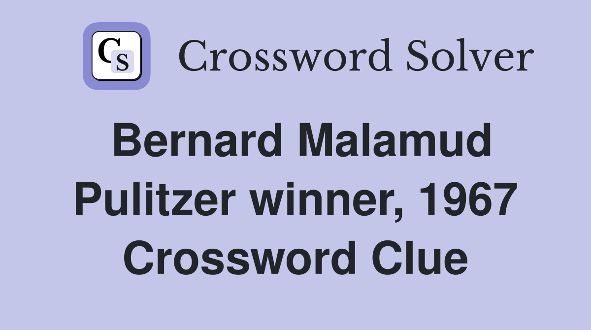 Bernard Malamud Pulitzer winner, 1967 Crossword Clue