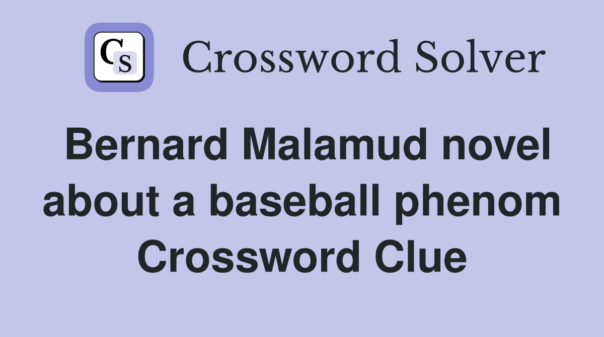 Bernard Malamud novel about a baseball phenom Crossword Clue