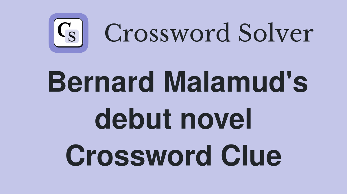 Bernard Malamud's debut novel Crossword Clue