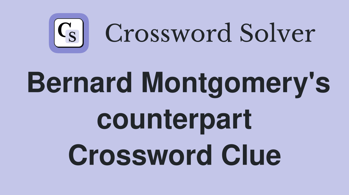 Bernard Montgomery's counterpart Crossword Clue