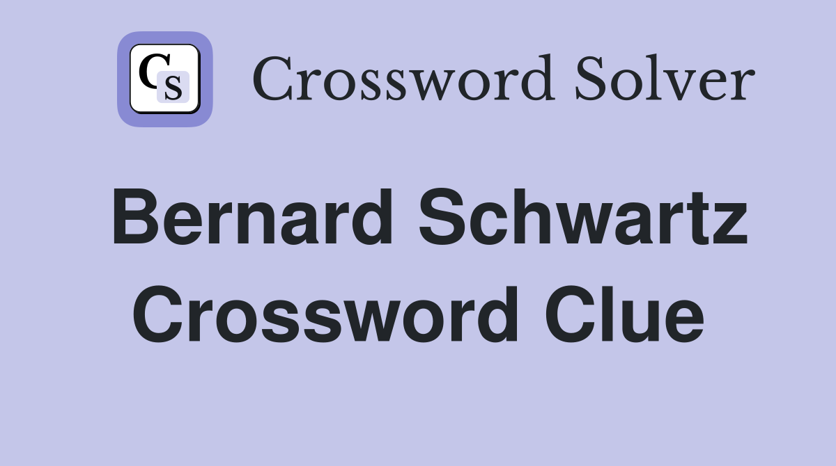 Bernard Schwartz Crossword Clue