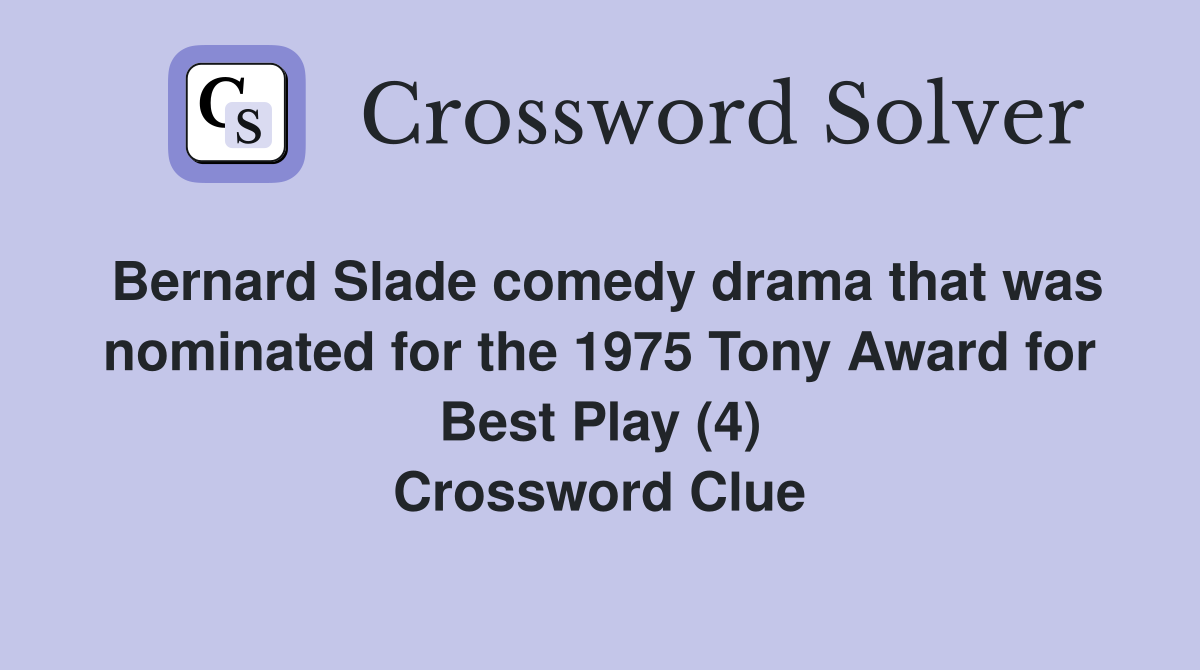 Bernard Slade comedy drama that was nominated for the 1975 Tony Award for Best Play (4) Crossword Clue