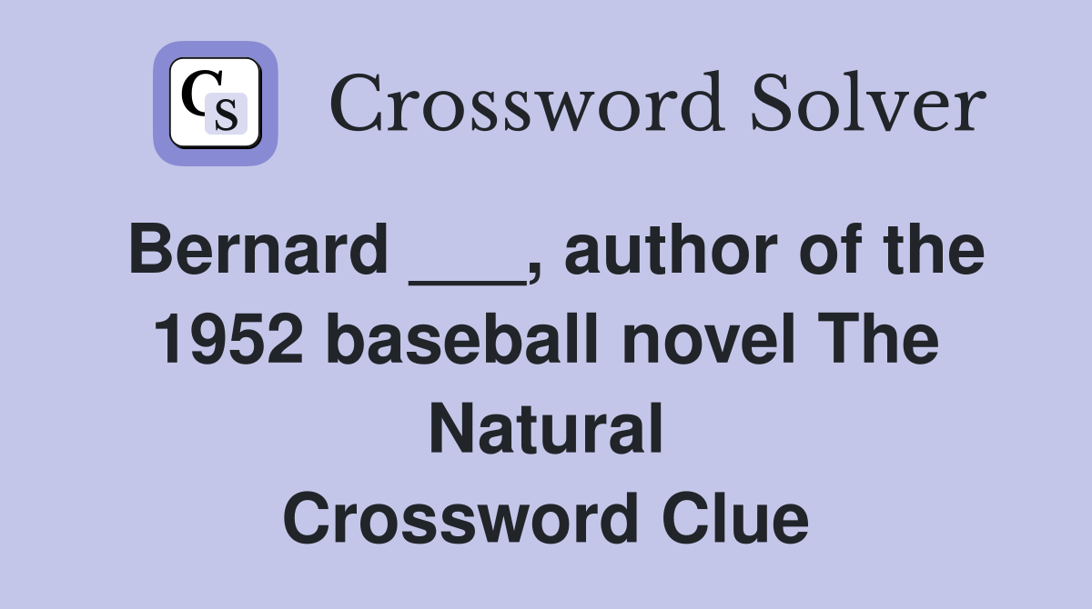 Bernard ___, author of the 1952 baseball novel The Natural Crossword Clue