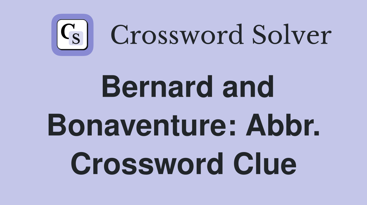 Bernard and Bonaventure: Abbr. Crossword Clue