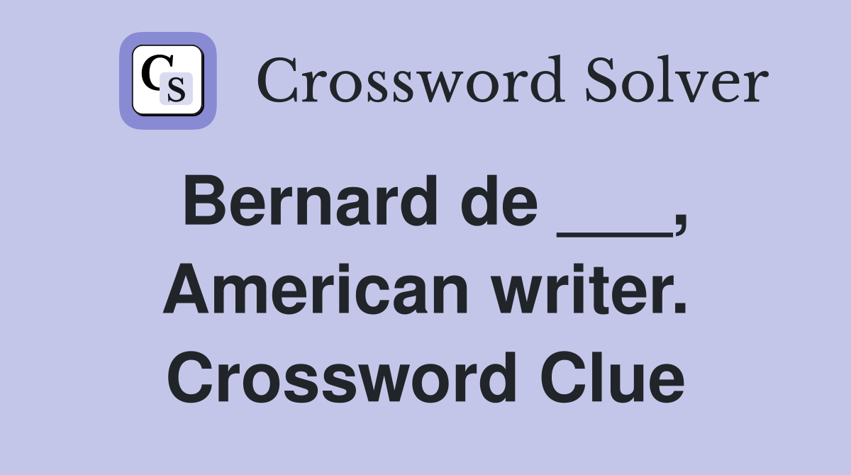 Bernard de ___, American writer. Crossword Clue