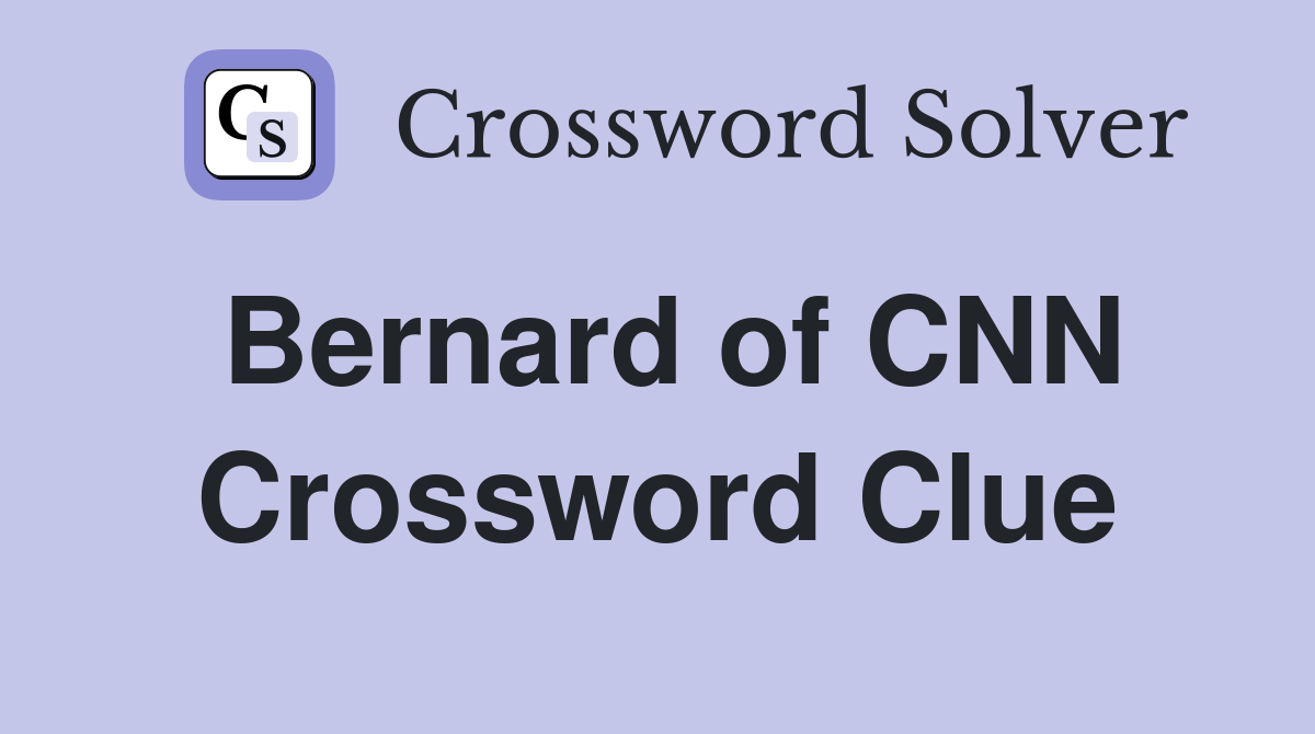 Bernard of CNN Crossword Clue