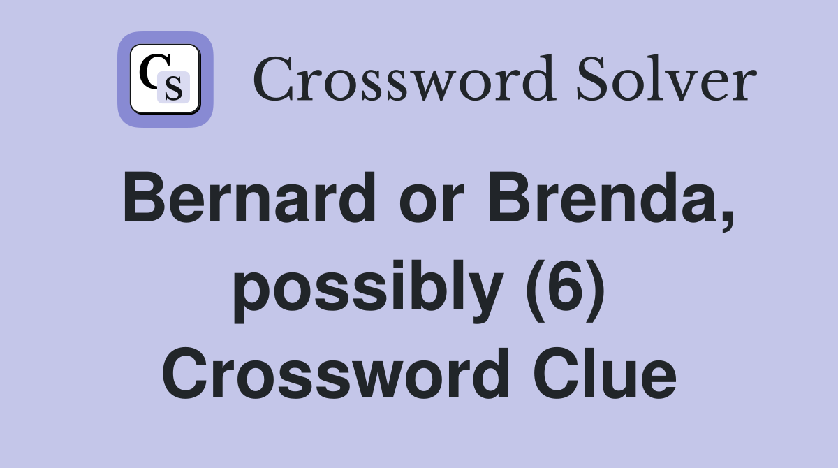 Bernard or Brenda, possibly (6) Crossword Clue
