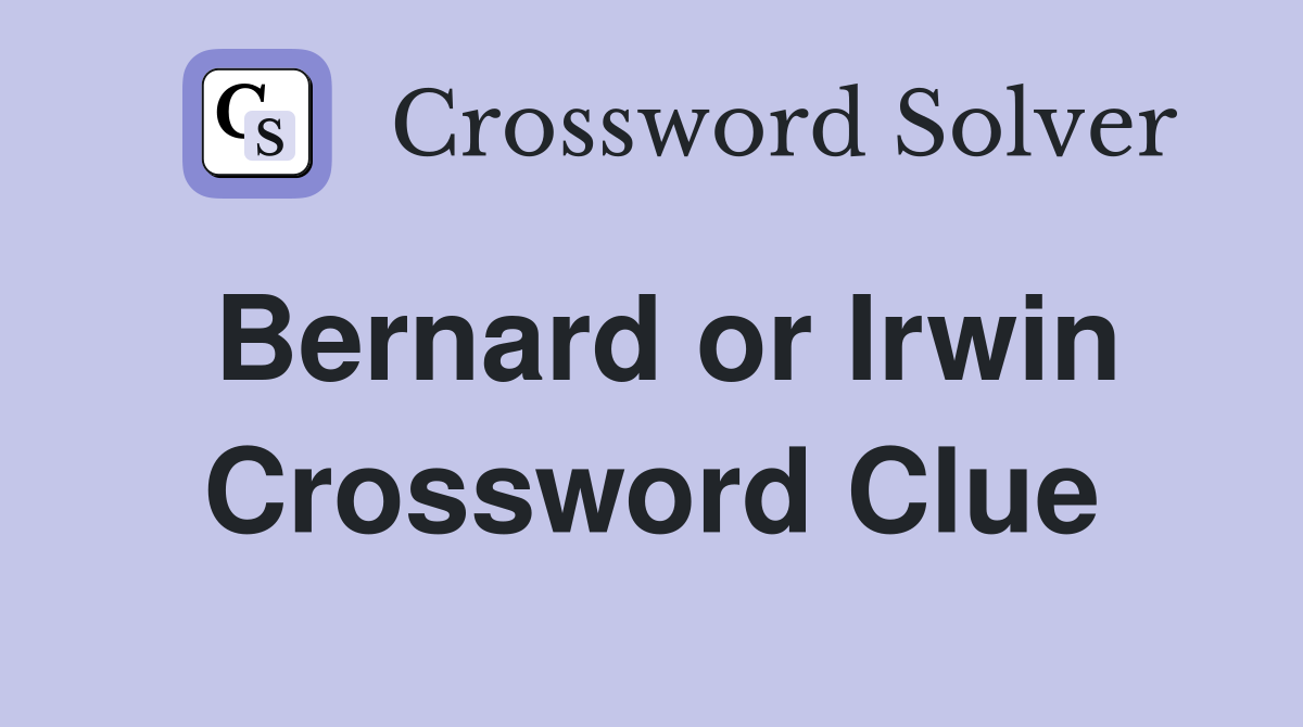Bernard or Irwin Crossword Clue