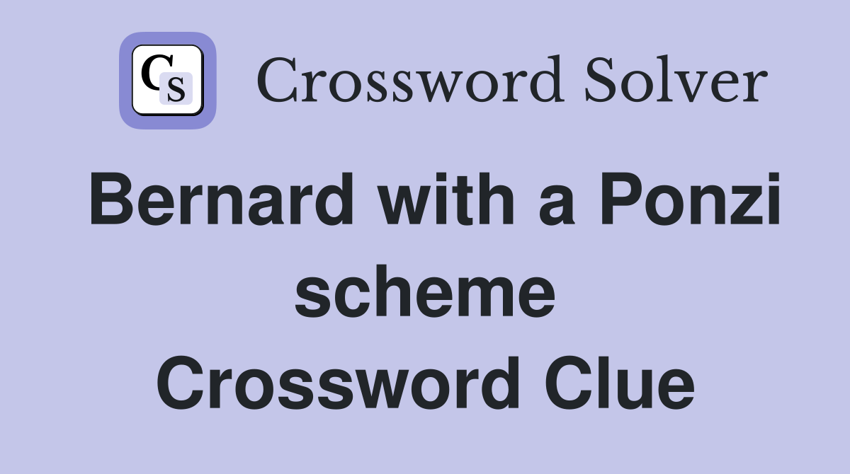 Bernard with a Ponzi scheme Crossword Clue