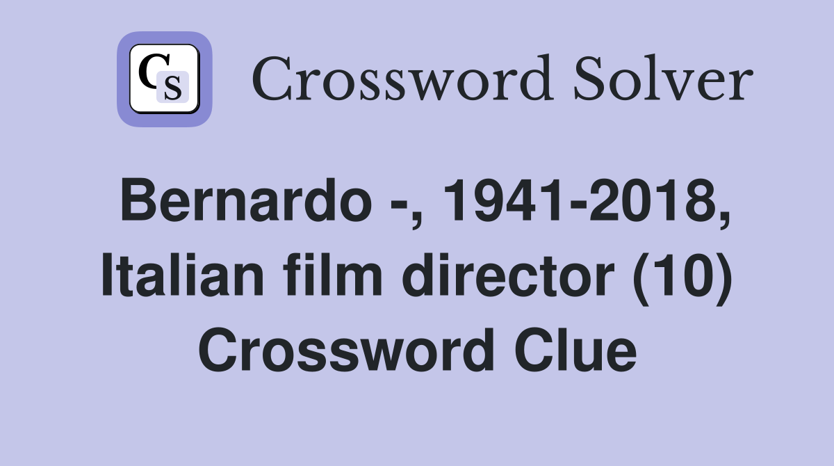 Bernardo -, 1941-2018, Italian film director (10) Crossword Clue