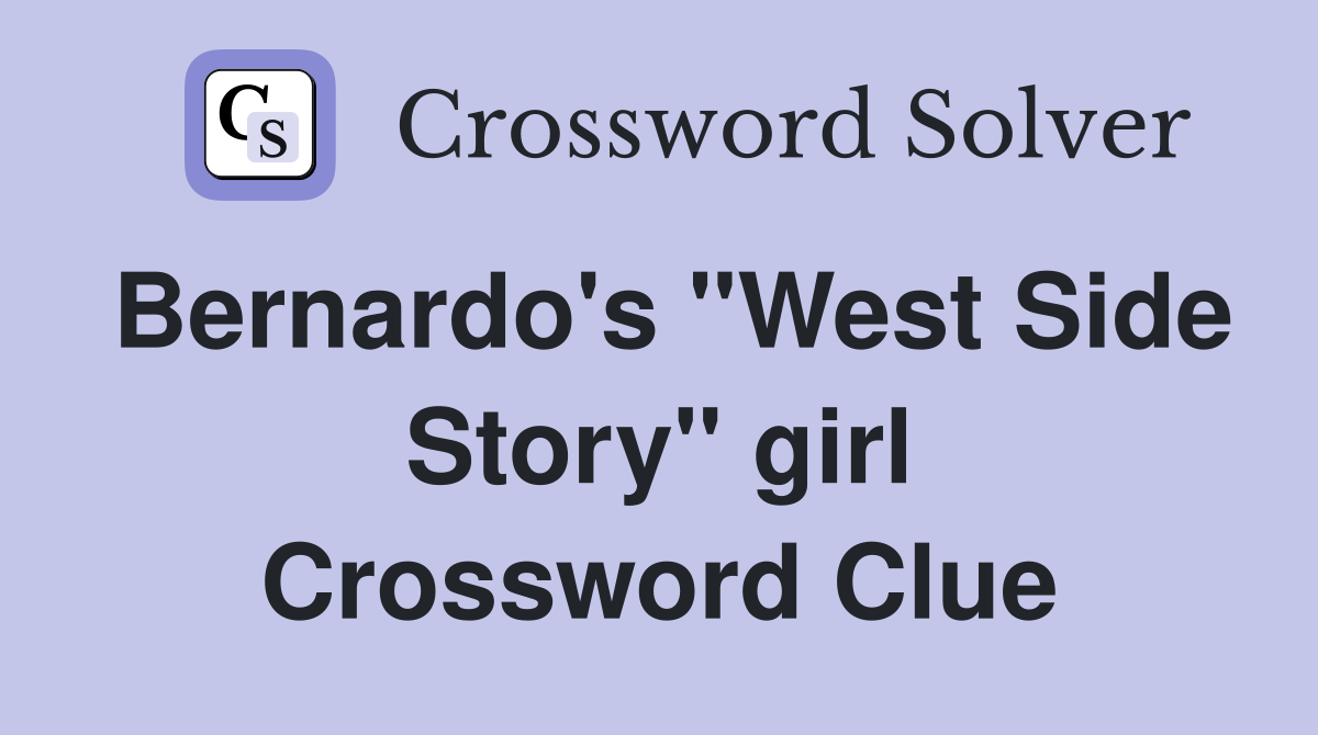 Bernardo's "West Side Story" girl Crossword Clue