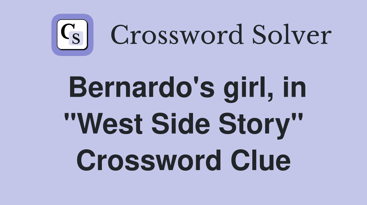 Bernardo's girl, in "West Side Story" Crossword Clue