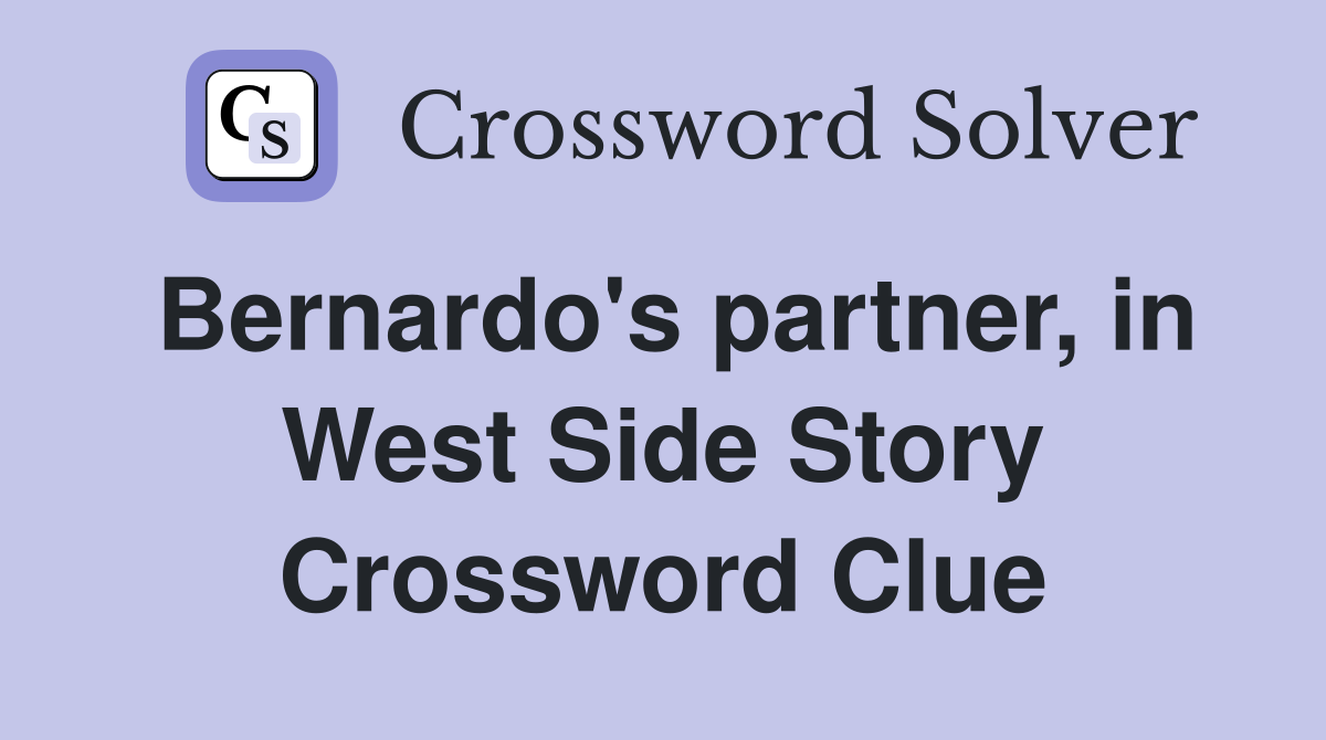 Bernardo's partner, in West Side Story Crossword Clue