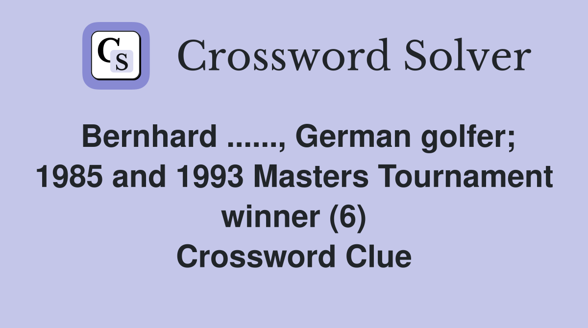 Bernhard ......, German golfer; 1985 and 1993 Masters Tournament winner (6) Crossword Clue