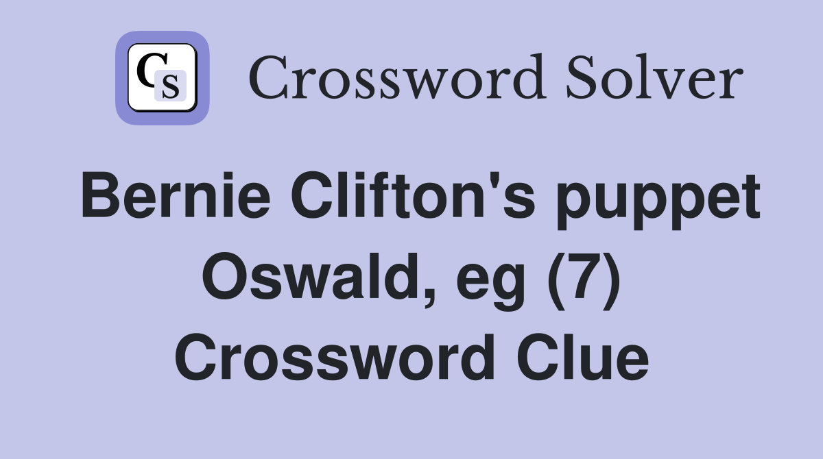 Bernie Clifton's puppet Oswald, eg (7) Crossword Clue