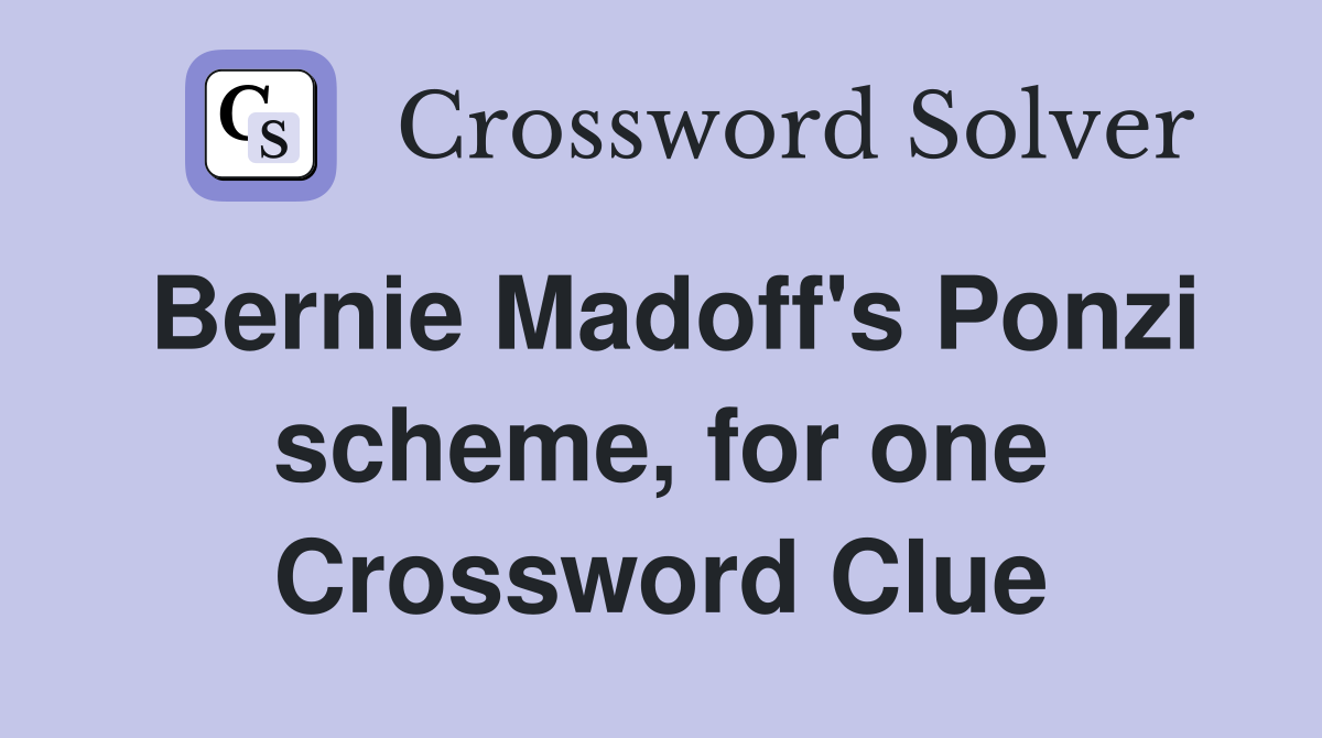 Bernie Madoff's Ponzi scheme, for one Crossword Clue