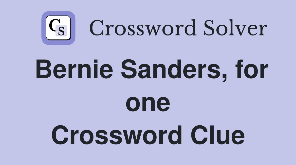 Bernie Sanders, for one Crossword Clue