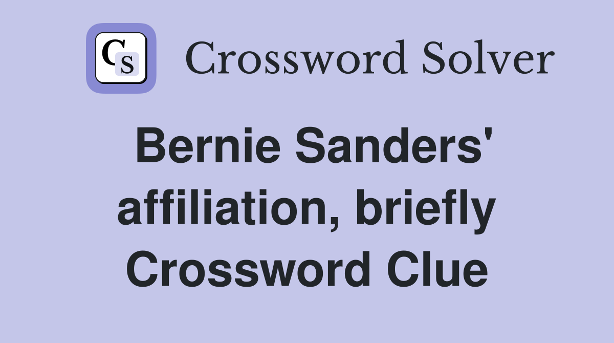 Bernie Sanders' affiliation, briefly Crossword Clue