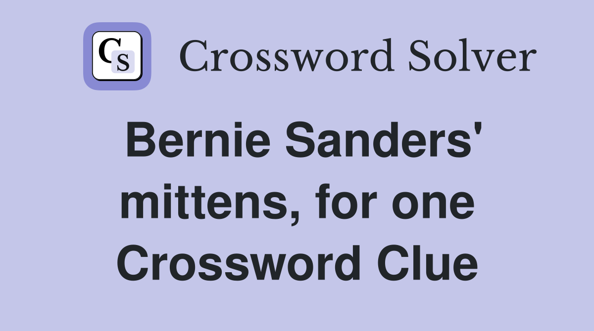 Bernie Sanders' mittens, for one Crossword Clue