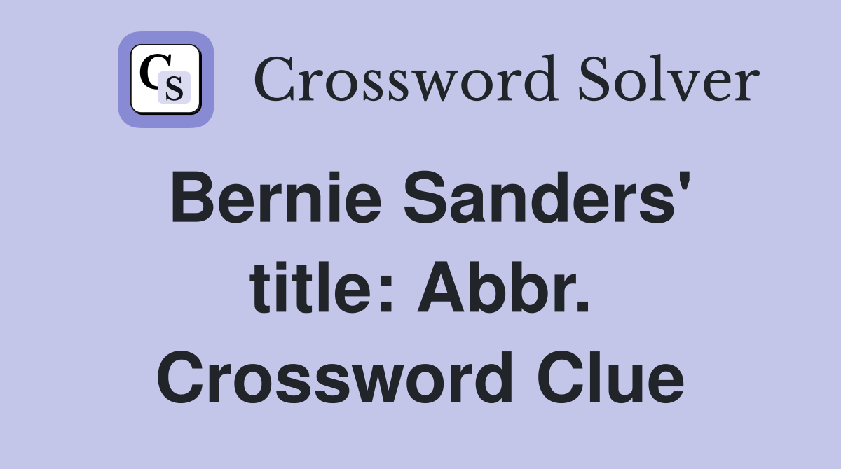 Bernie Sanders' title: Abbr. Crossword Clue