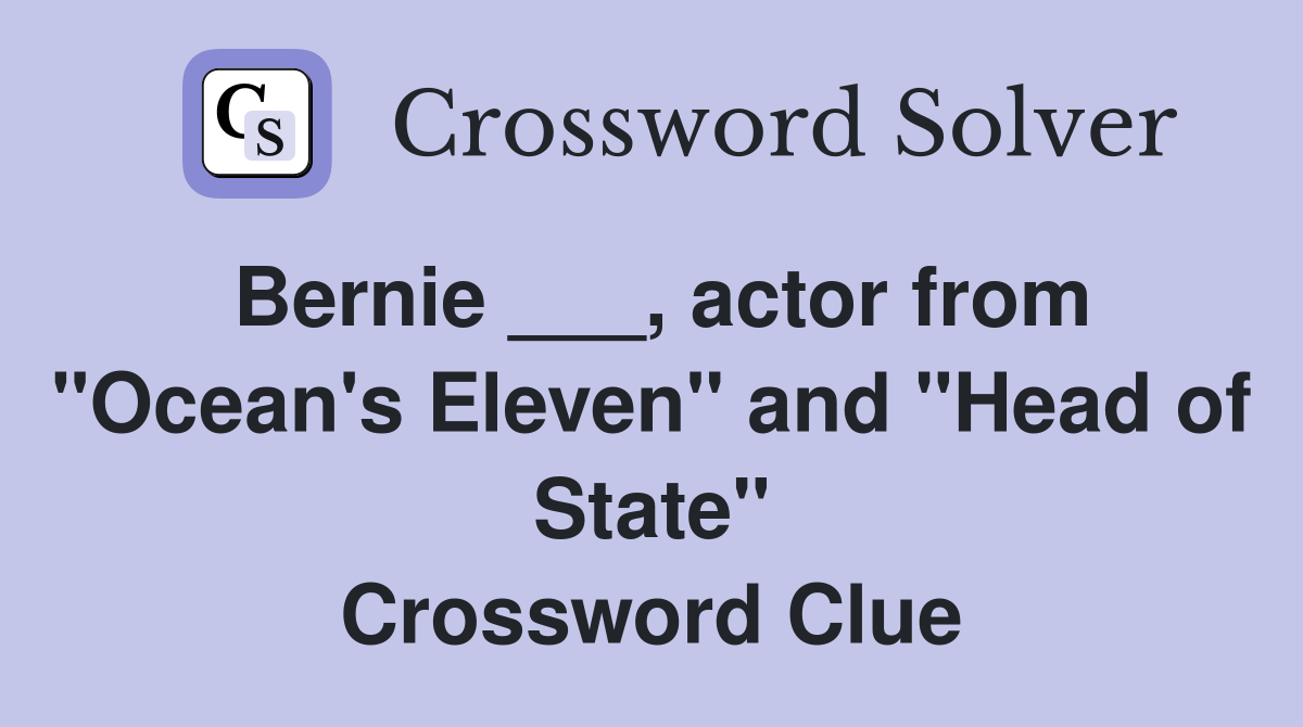 Bernie ___, actor from "Ocean's Eleven" and "Head of State" Crossword Clue