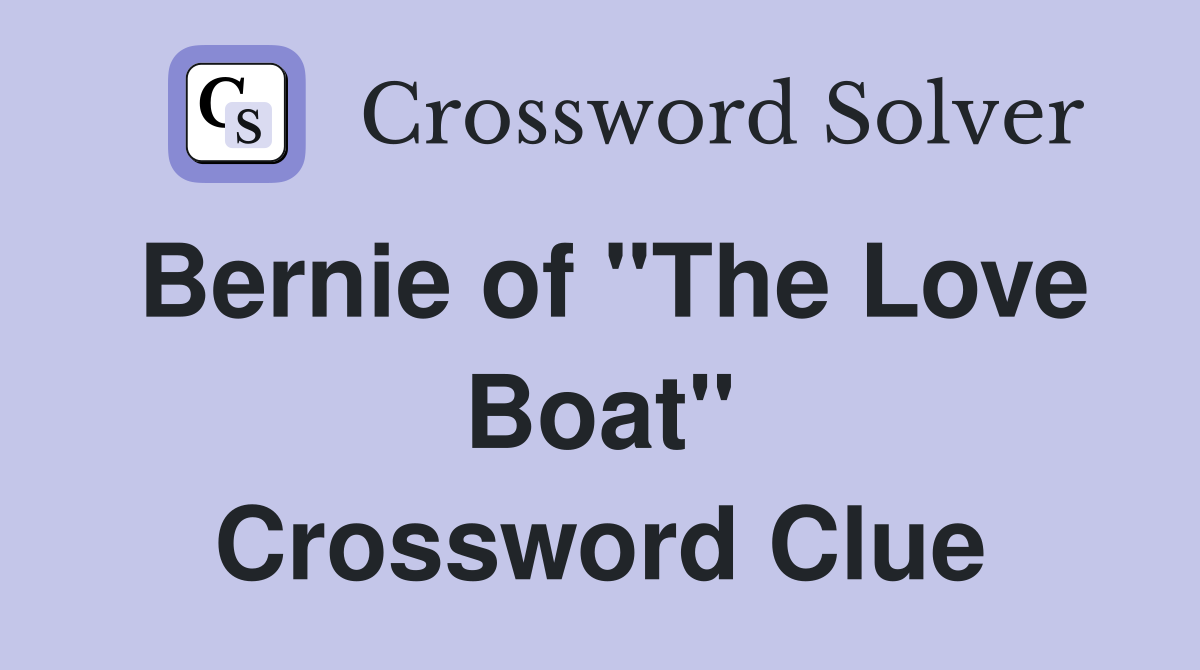 Bernie of "The Love Boat" Crossword Clue
