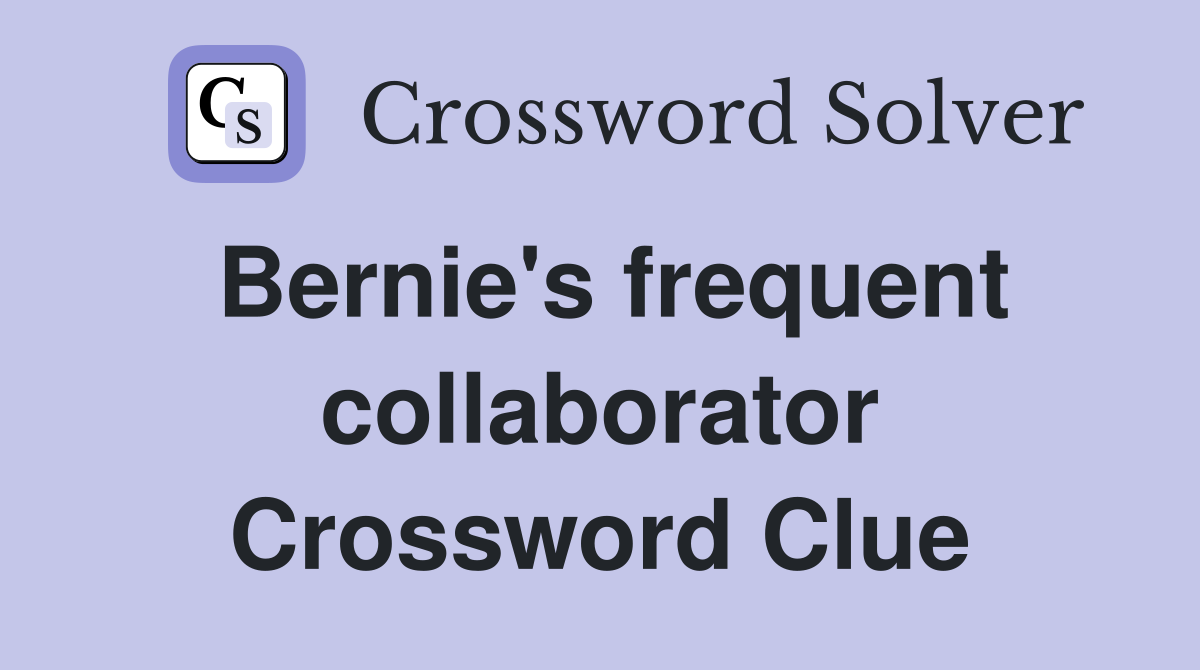 Bernie's frequent collaborator Crossword Clue