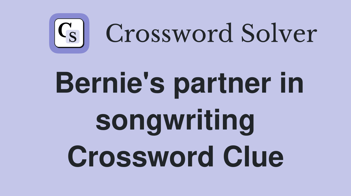 Bernie's partner in songwriting Crossword Clue