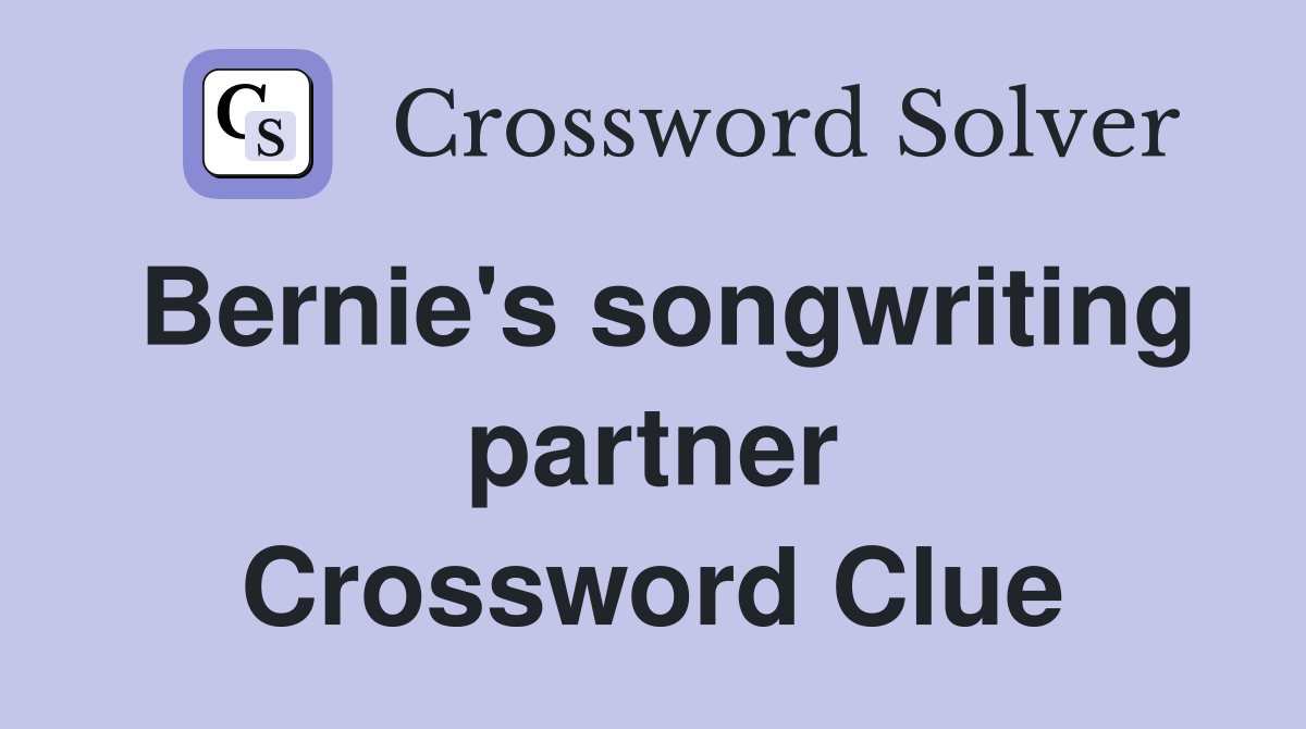 Bernie's songwriting partner Crossword Clue