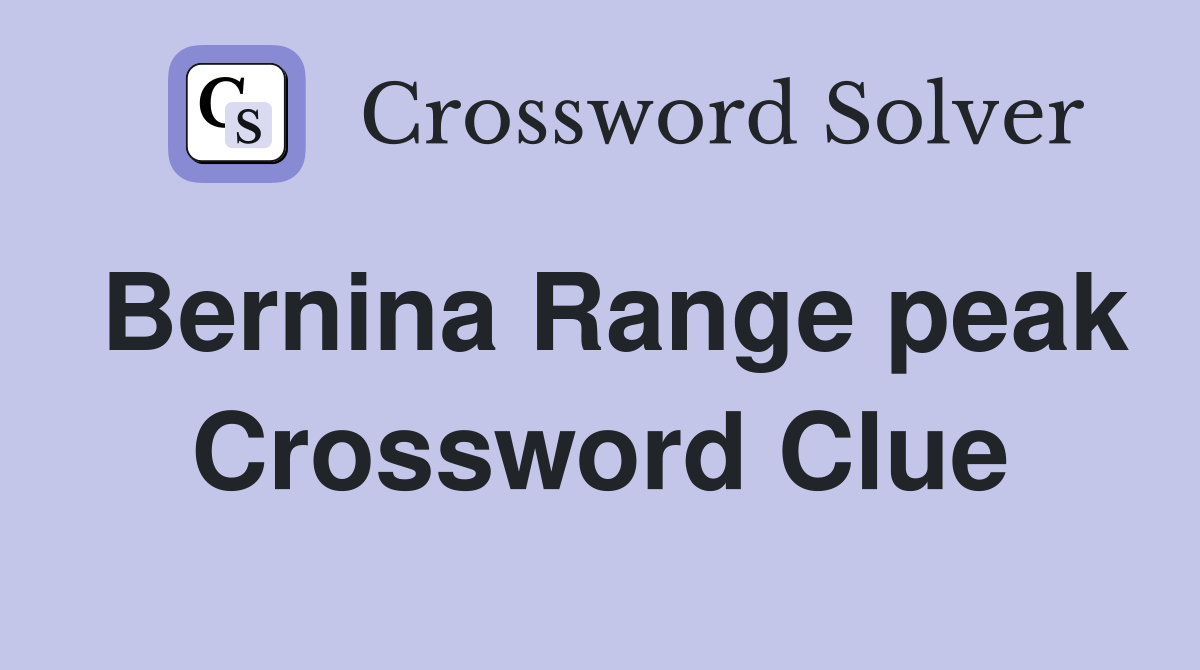 Bernina Range peak Crossword Clue