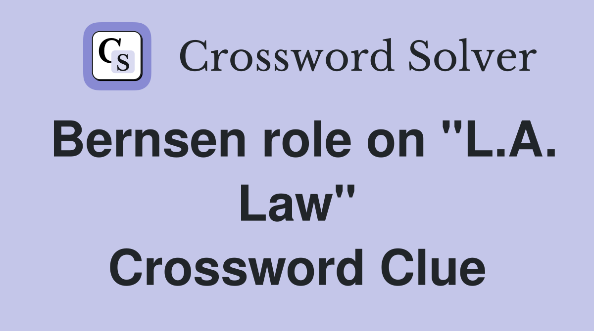 Bernsen role on "L.A. Law" Crossword Clue