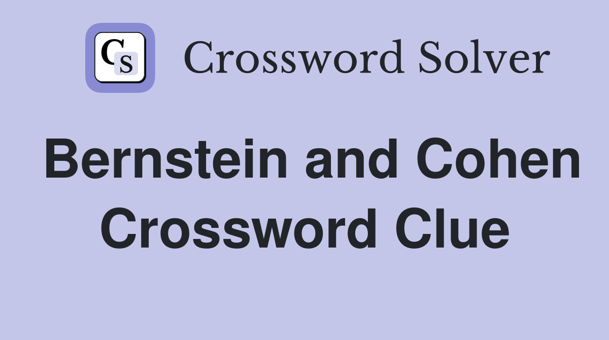 Bernstein and Cohen Crossword Clue