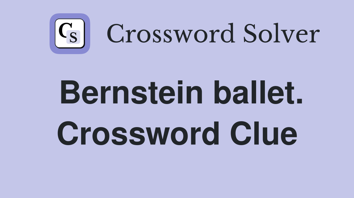 Bernstein ballet. Crossword Clue